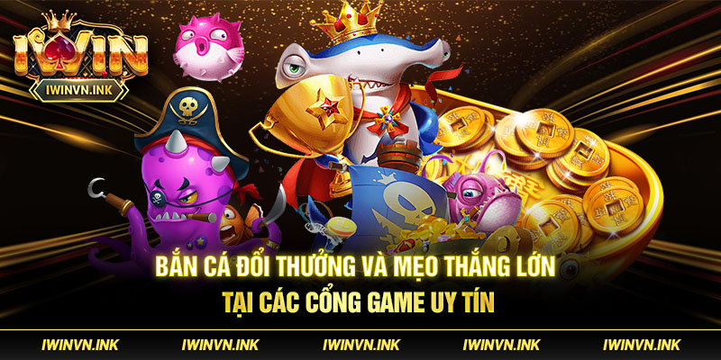 Chinh phục các loài cá khổng lồ và nhận thưởng hấp dẫn trong Game Bắn Cá Đổi Thưởng