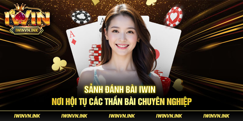 Tìm hiểu về sảnh game bài đổi thưởng uy tin Iwin